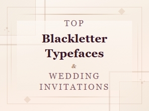 Best Blackletter Typefaces for Elegant Wedding Invitations