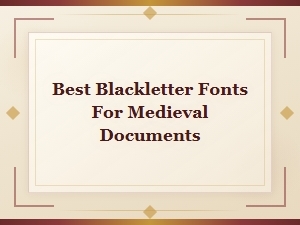 Best Blackletter Fonts for Medieval Documents