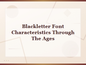 Blackletter Font Characteristics: a Historical Evolution Through the Ages