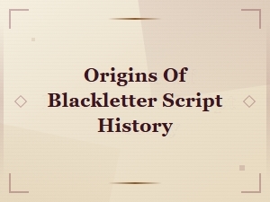 Origins of Blackletter Script: a Complete History of Gothic Lettering