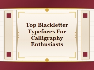 Top Blackletter Typefaces Every Calligraphy Enthusiast Should Know