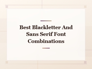 Best Blackletter and Sans Serif Font Pairing Combinations for Stunning Designs