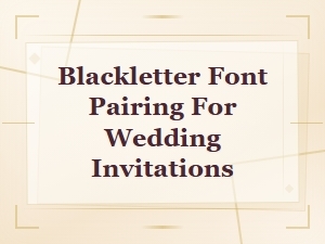 Blackletter Font Pairing for Wedding Invitations: Elegant Design Guide