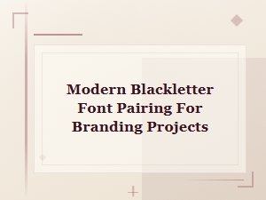Modern Blackletter Font Pairing Ideas for Bold Branding Projects