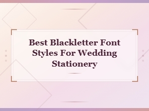 Best Blackletter Font Styles for Wedding Stationery Designs