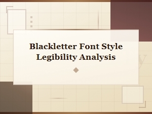 Blackletter Font Style Legibility Analysis and Readability Study