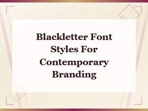 Blackletter Font Styles for Contemporary Branding That Stand Out