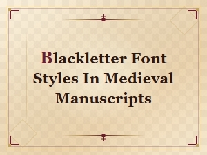 Blackletter Font Styles in Medieval Manuscripts: a Complete Guide