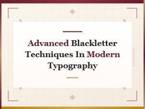 Advanced Blackletter Techniques for Modern Typography Design