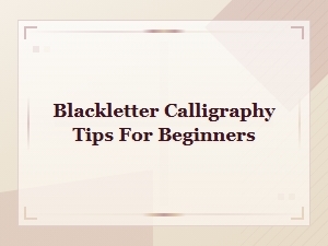 Essential Blackletter Calligraphy Tips for Beginners
